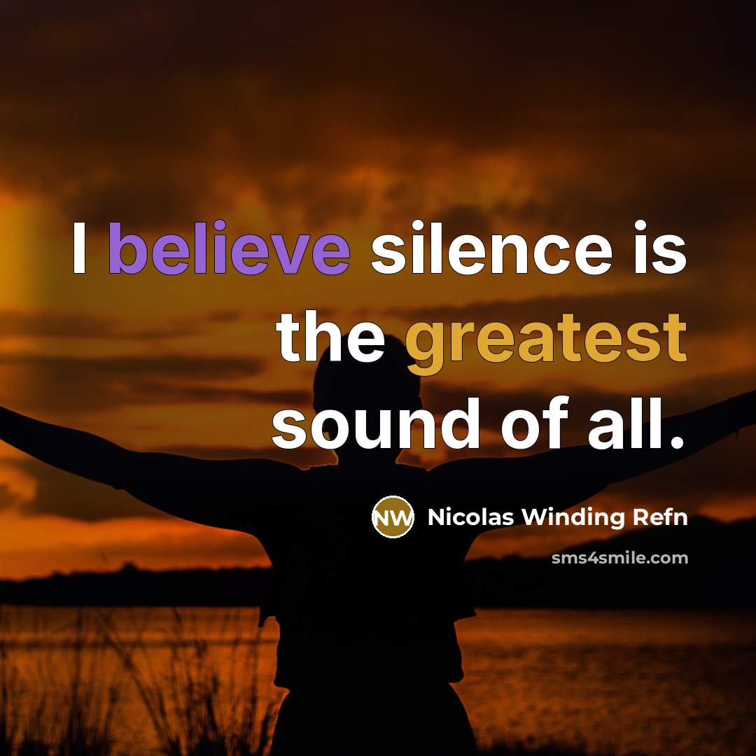 “I believe silence is the greatest sound of all.” quote by Nicolas Winding Refn