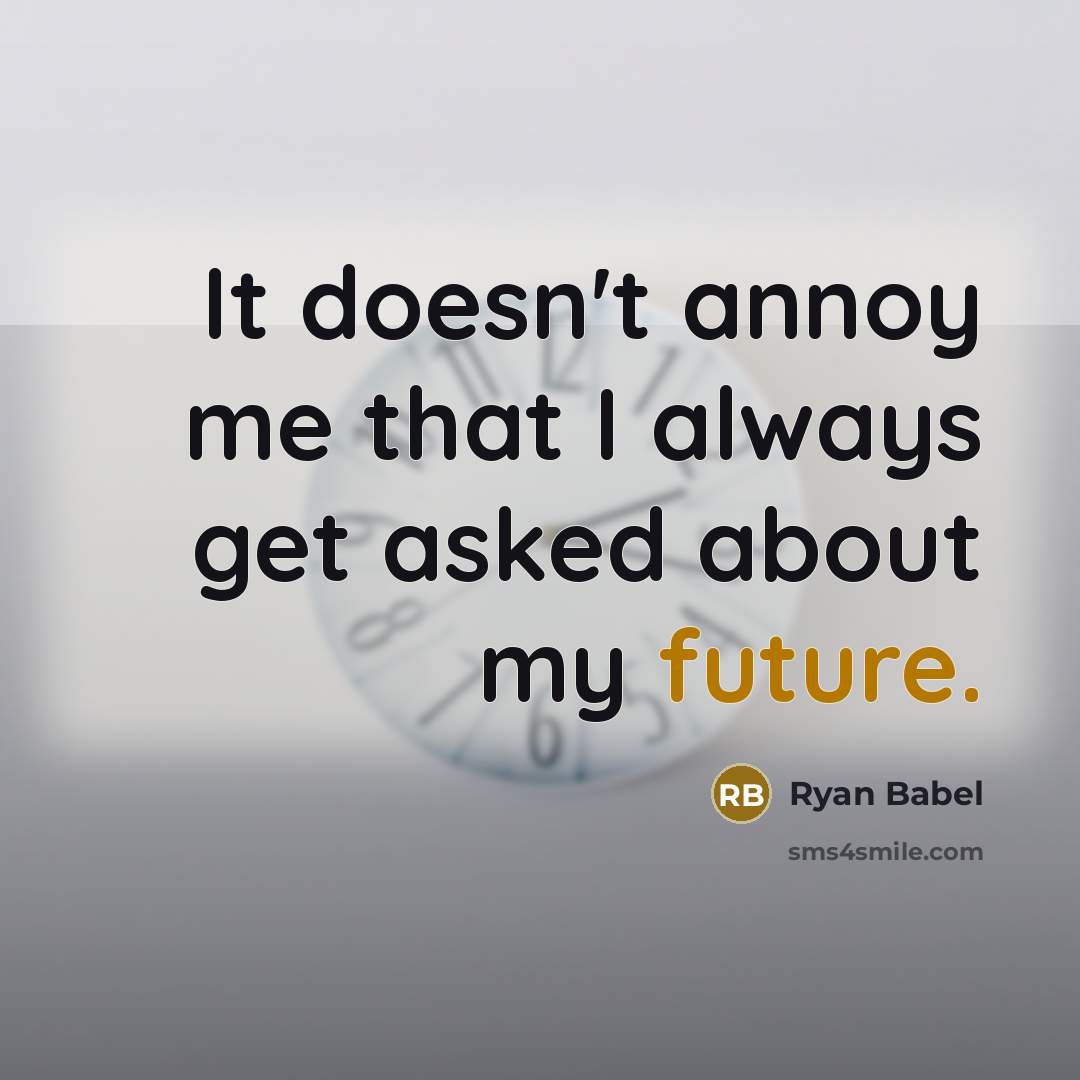 “It doesn't annoy me that I always get asked about my future.” quote by Ryan Babel