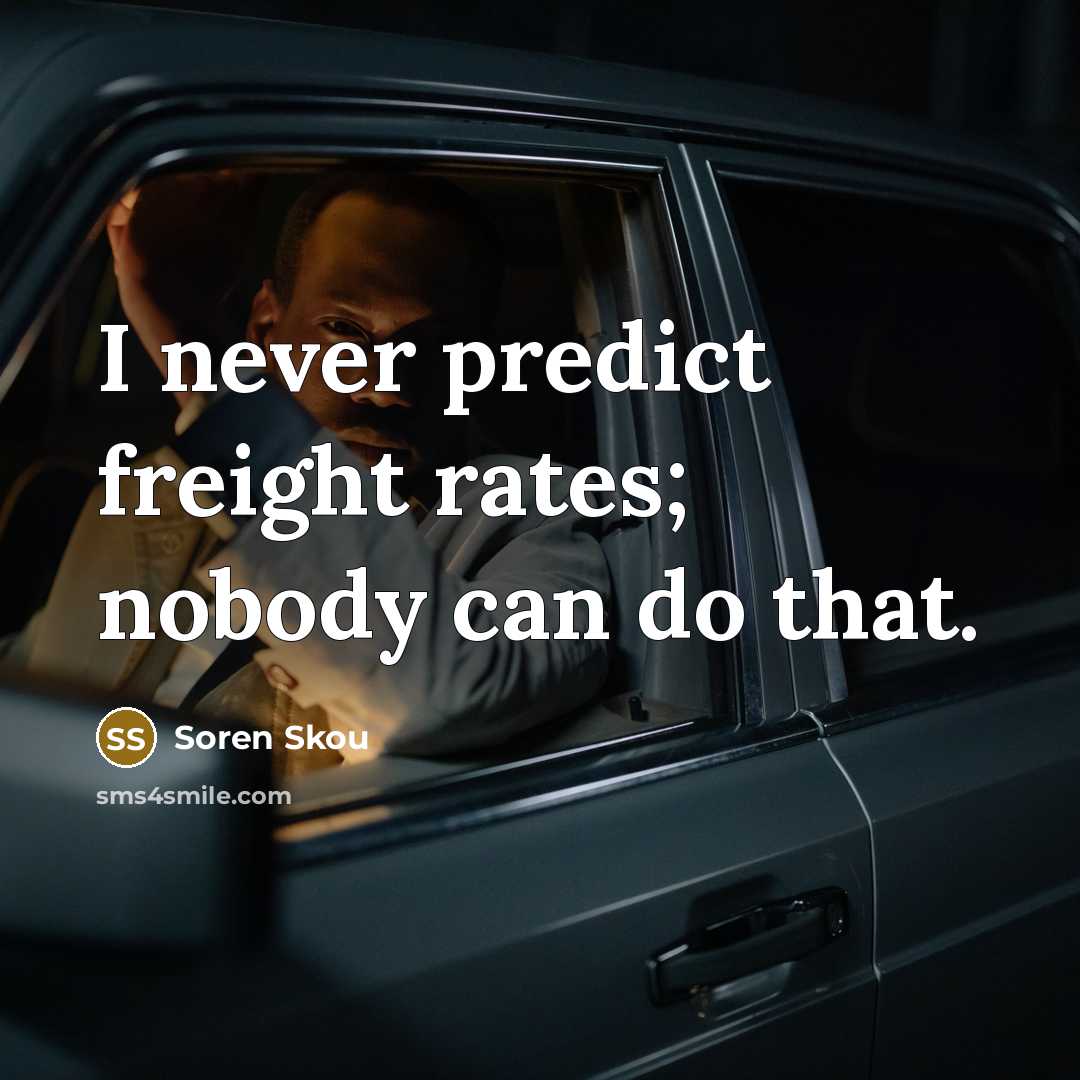 “I never predict freight rates; nobody can do that.” quote by Soren Skou