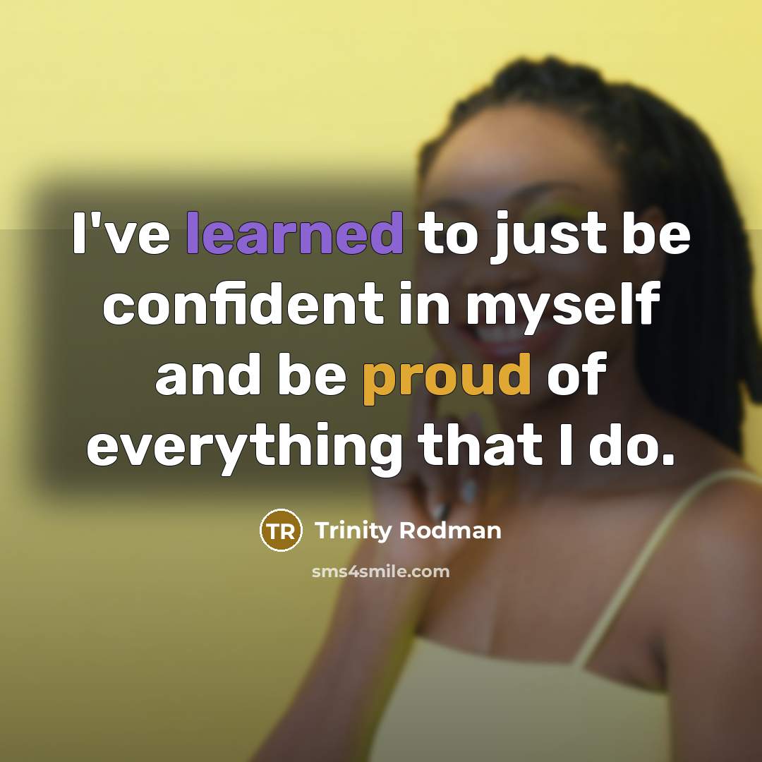 “I've learned to just be confident in myself and be proud of everything that I do.” quote by Trinity Rodman