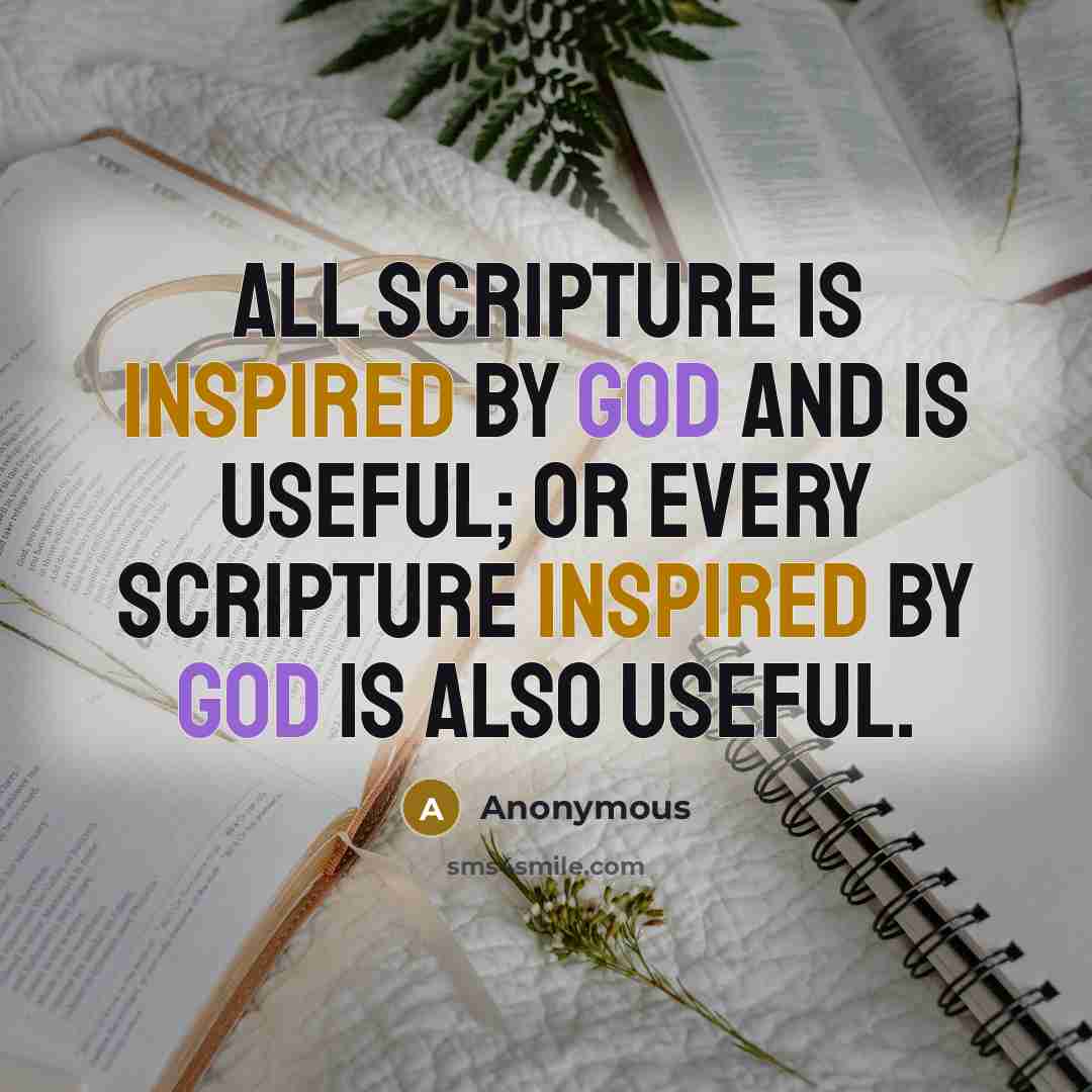 “All scripture is inspired by God and is useful; or Every scripture inspired by God is also useful.” quote by Anonymous
