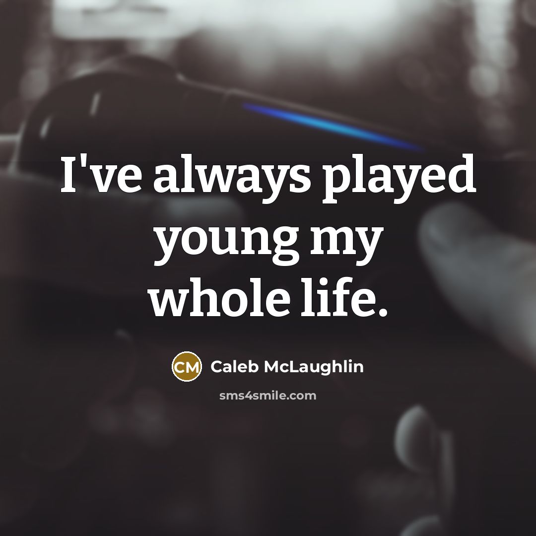 “I've always played young my whole life.” quote by Caleb McLaughlin