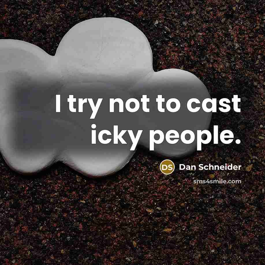 “I try not to cast icky people.” quote by Dan Schneider