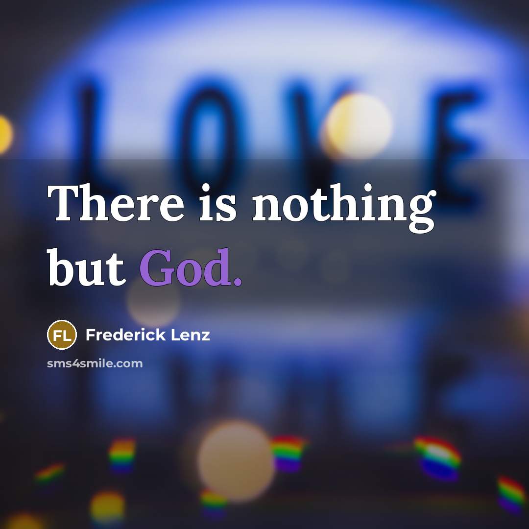 “There is nothing but God.” quote by Frederick Lenz