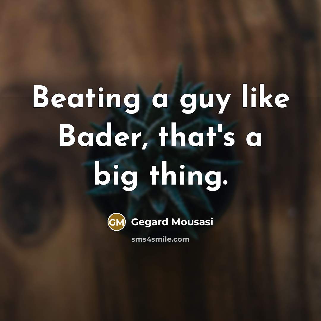 “Beating a guy like Bader, that's a big thing.” quote by Gegard Mousasi