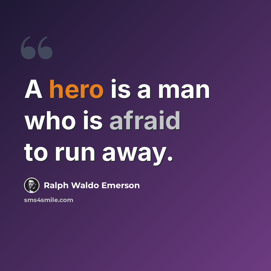 “A hero is a man who is afraid to run away.” quote by Ralph Waldo Emerson