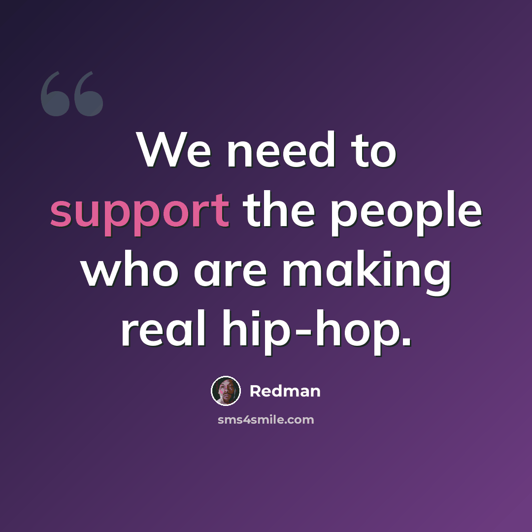 “We need to support the people who are making real hip-hop.” quote by Redman
