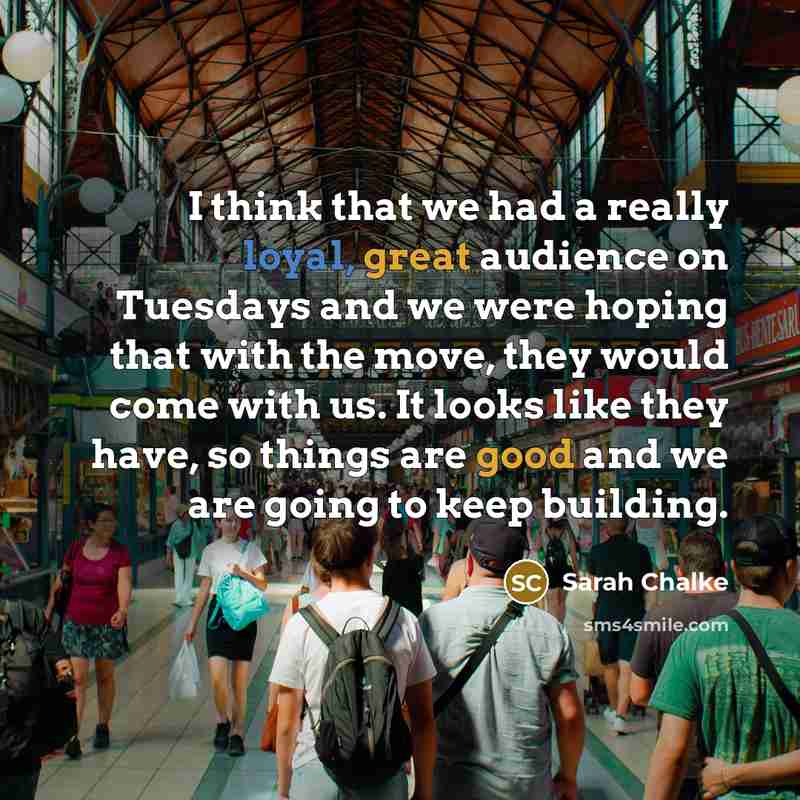 “I think that we had a really loyal, great audience on Tuesdays and we were hoping that with the move, they would come with us. It looks like they have, so things are good and we are going to keep building.” quote by Sarah Chalke