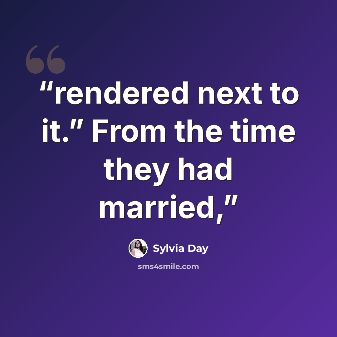 “rendered next to it.” From the time they had married,” quote by Sylvia Day