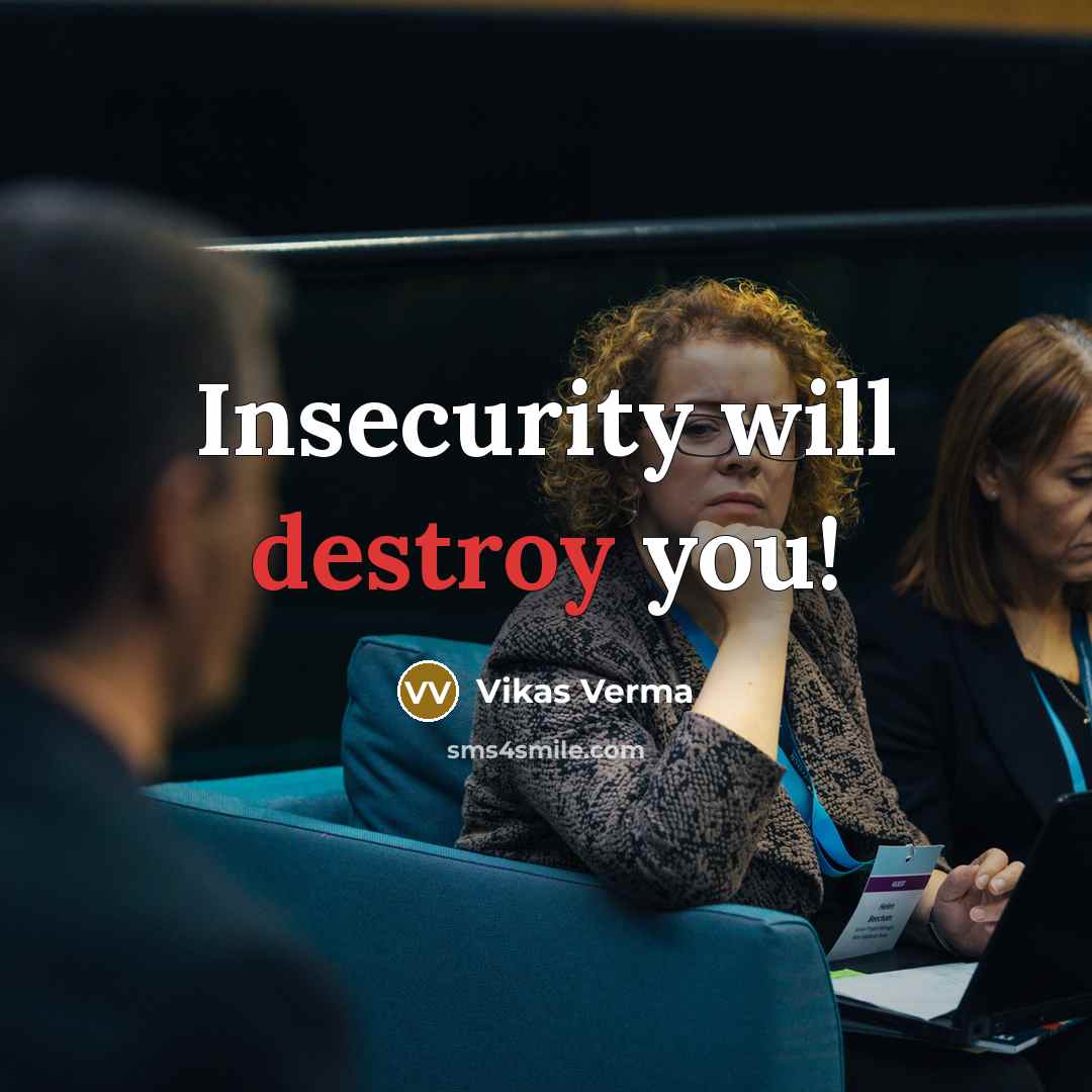 “Insecurity will destroy you!” quote by Vikas Verma
