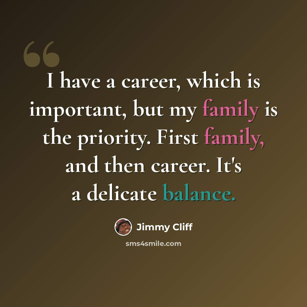 “I have a career, which is important, but my family is the priority. First family, and then career. It's a delicate balance.” quote by Jimmy Cliff