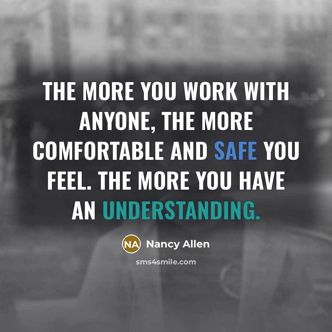 “The more you work with anyone, the more comfortable and safe you feel. The more you have an understanding.” quote by Nancy Allen