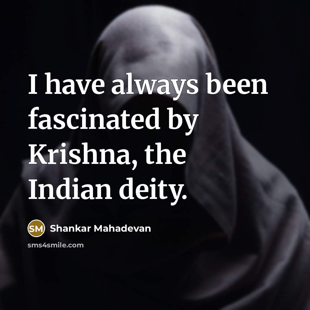 “I have always been fascinated by Krishna, the Indian deity.” quote by Shankar Mahadevan