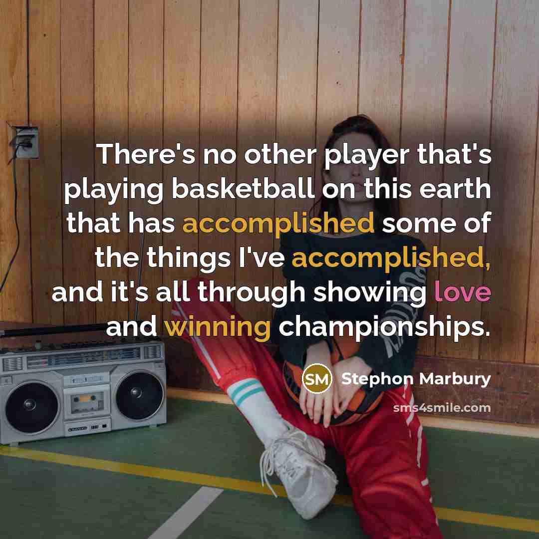 “There's no other player that's playing basketball on this earth that has accomplished some of the things I've accomplished, and it's all through showing love and winning championships.” quote by Stephon Marbury