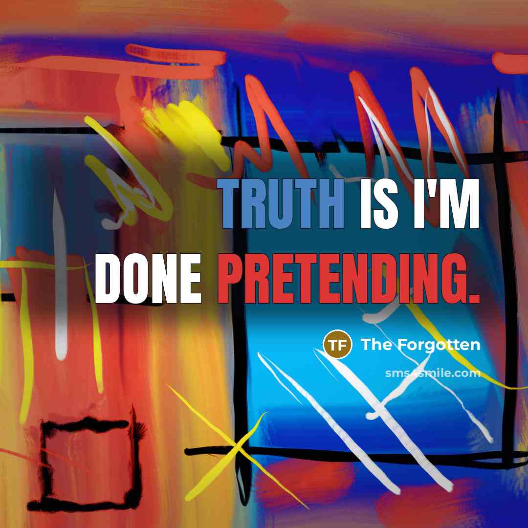 “Truth is I'm done pretending.” quote by The Forgotten