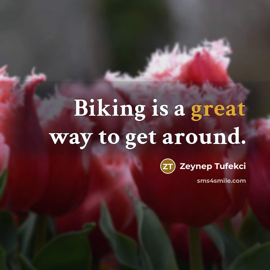 “Biking is a great way to get around.” quote by Zeynep Tufekci