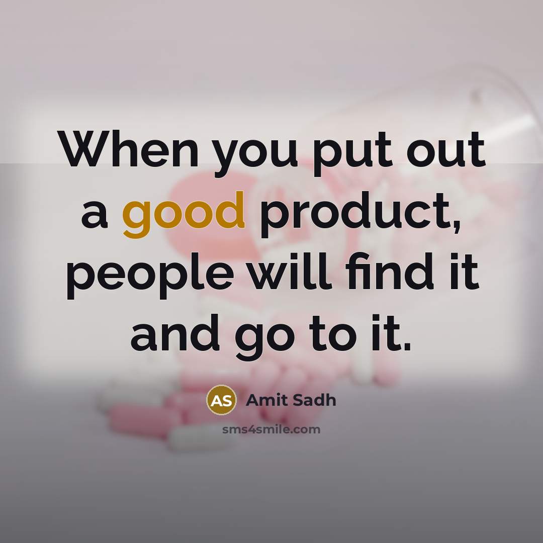 “When you put out a good product, people will find it and go to it.” quote by Amit Sadh