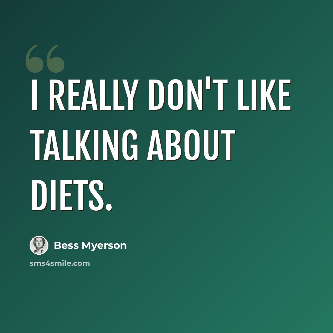 “I really don't like talking about diets.” quote by Bess Myerson