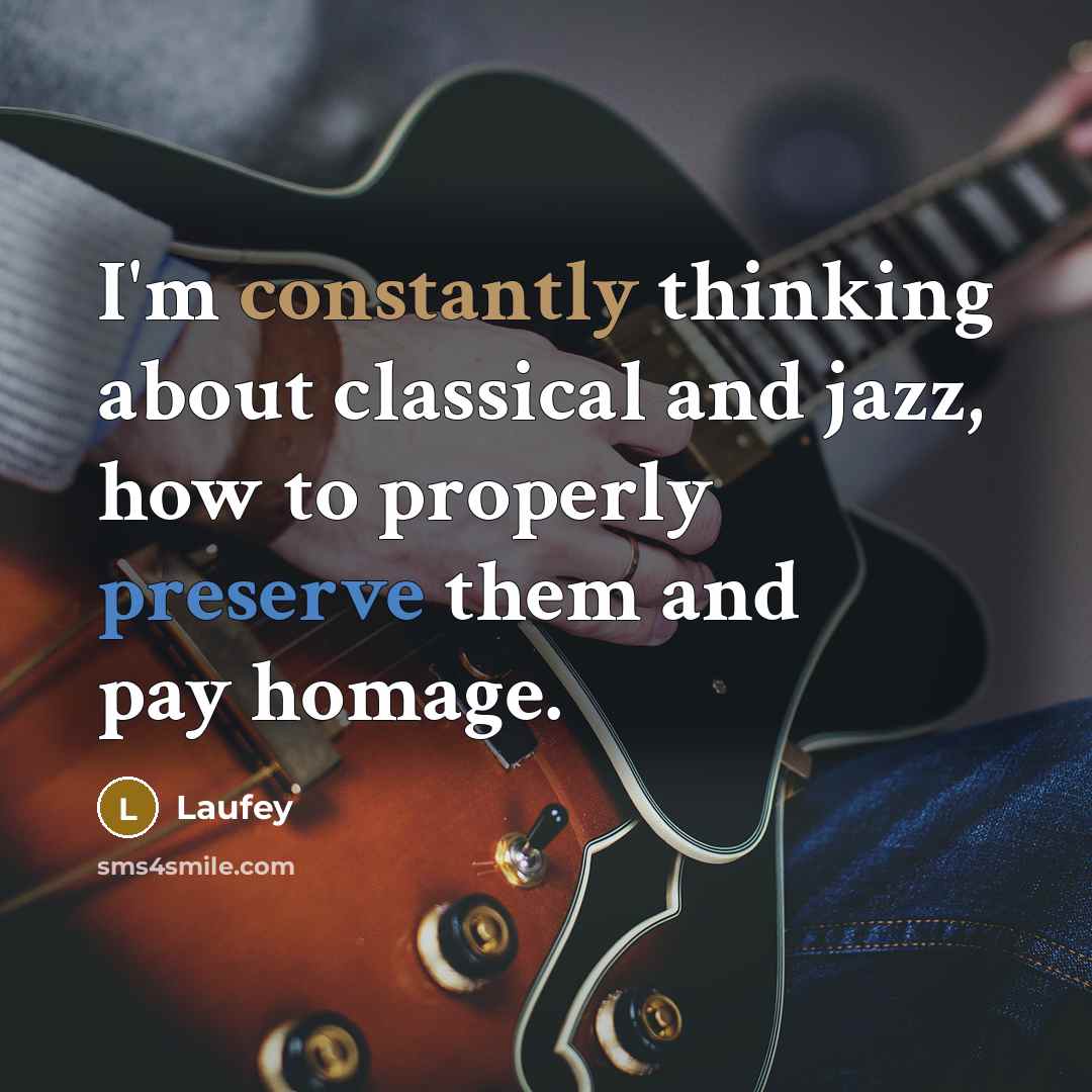 “I'm constantly thinking about classical and jazz, how to properly preserve them and pay homage.” quote by Laufey