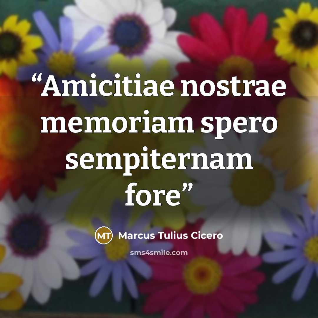 “Amicitiae nostrae memoriam spero sempiternam fore” quote by Marcus Tulius Cicero