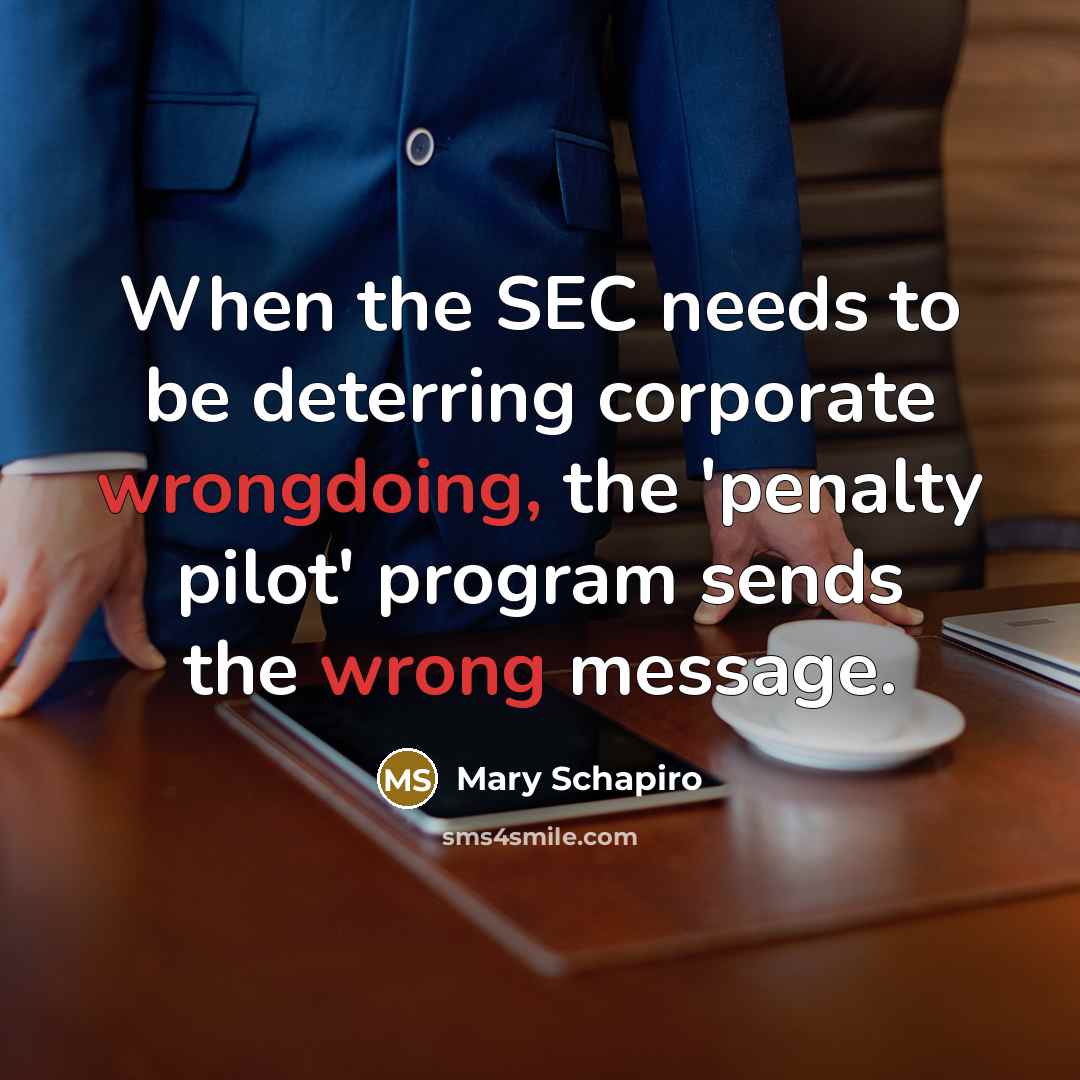 “When the SEC needs to be deterring corporate wrongdoing, the 'penalty pilot' program sends the wrong message.” quote by Mary Schapiro