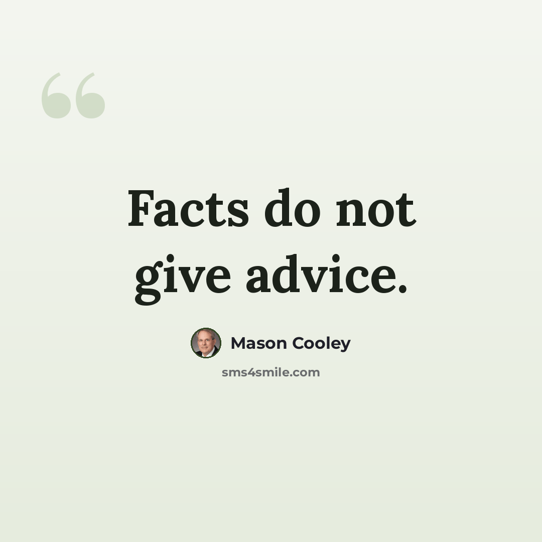 “Facts do not give advice.” quote by Mason Cooley