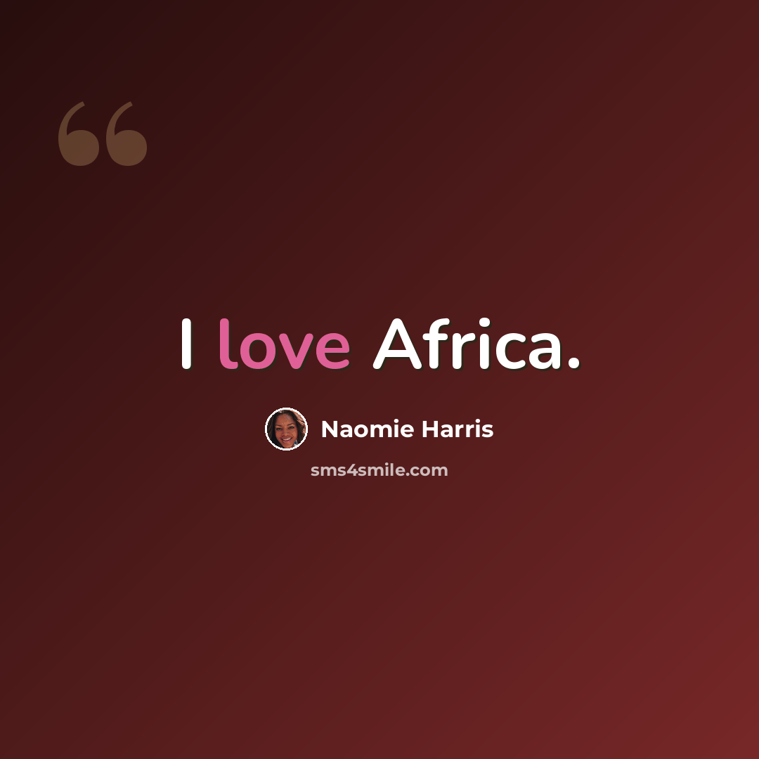 “I love Africa.” quote by Naomie Harris
