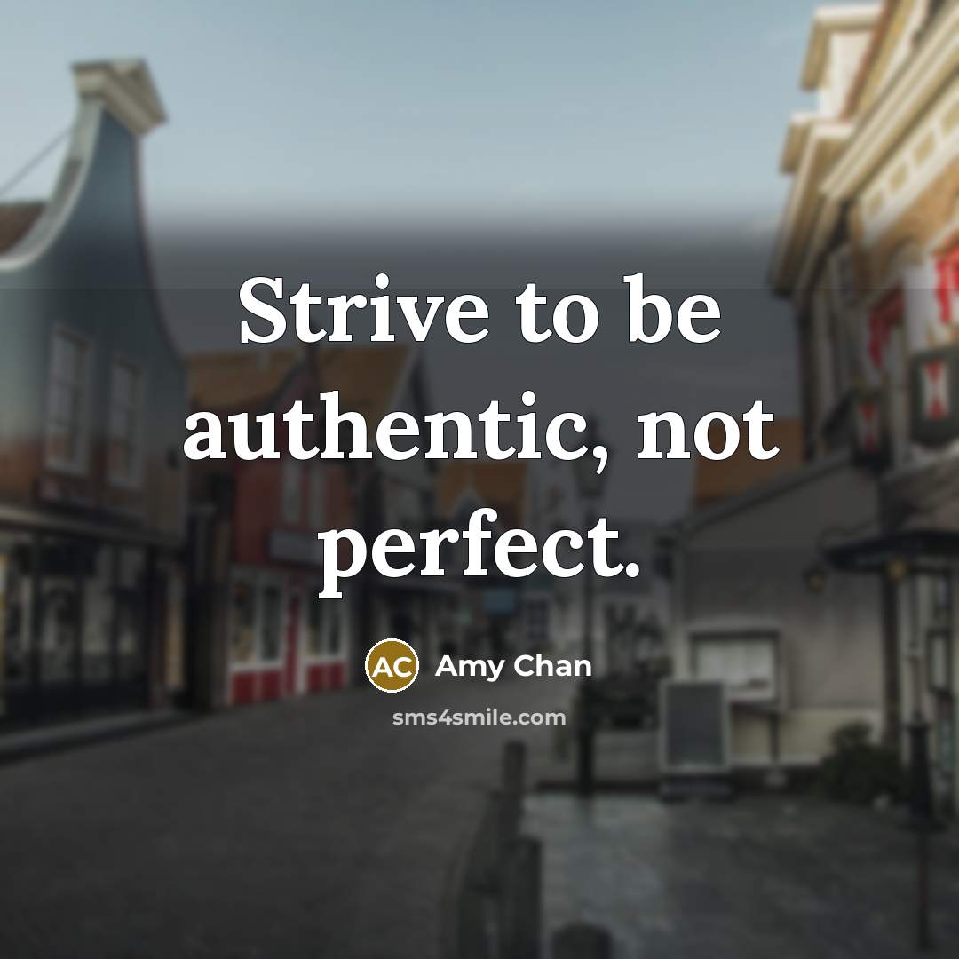 “Strive to be authentic, not perfect.” quote by Amy Chan