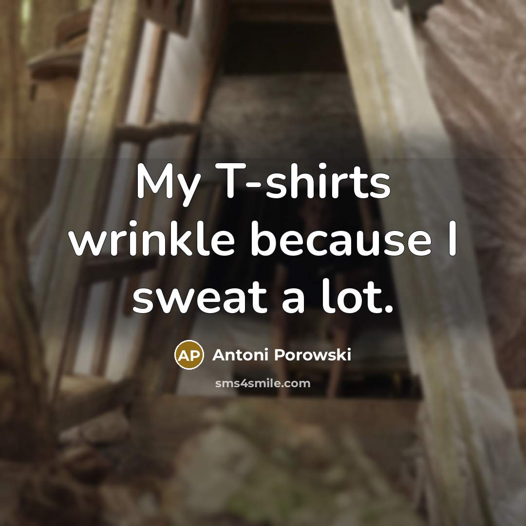“My T-shirts wrinkle because I sweat a lot.” quote by Antoni Porowski