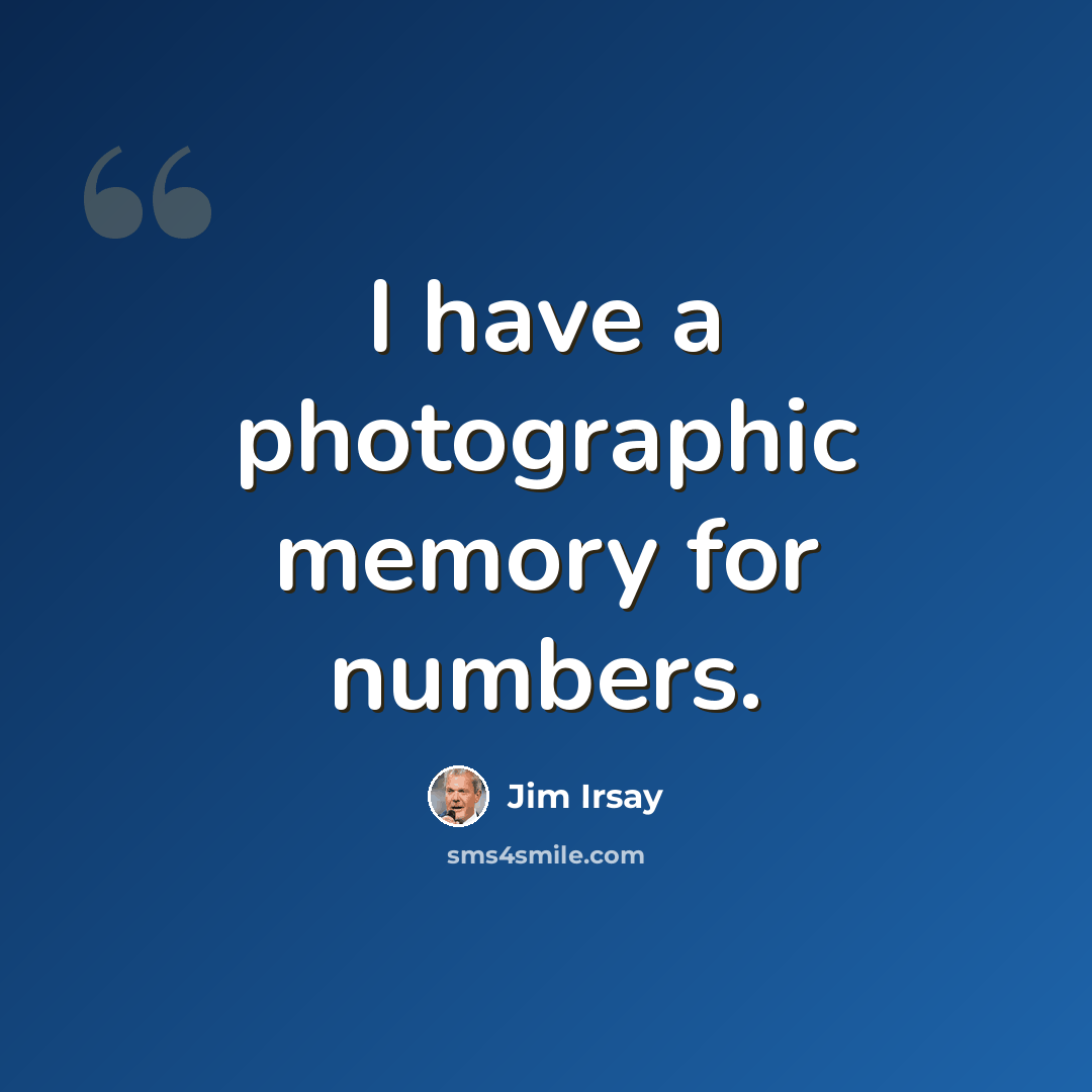 “I have a photographic memory for numbers.” quote by Jim Irsay