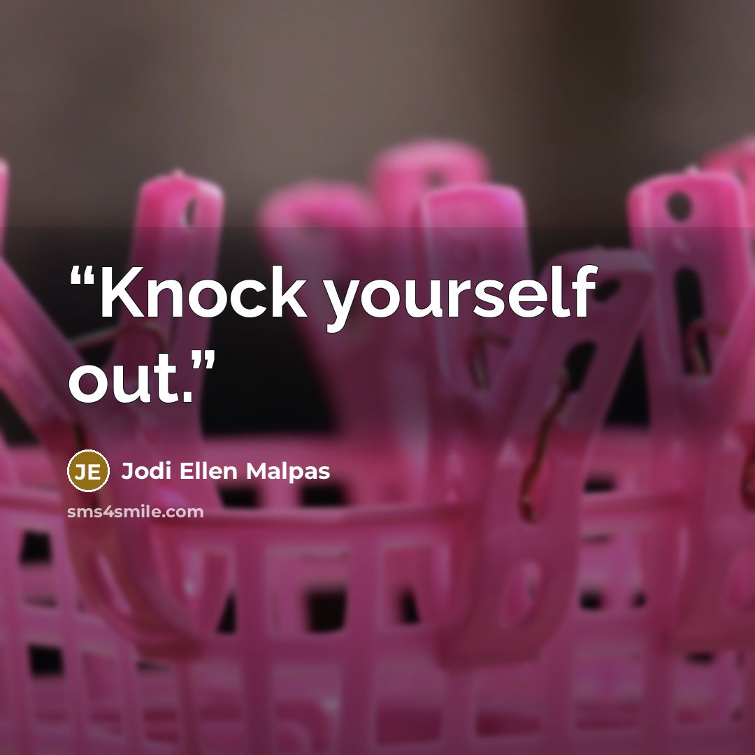 “Knock yourself out.” quote by Jodi Ellen Malpas