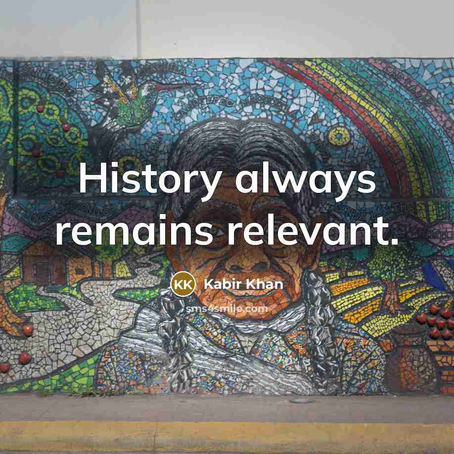 “History always remains relevant.” quote by Kabir Khan