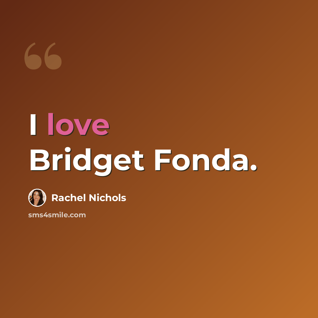 “I love Bridget Fonda.” quote by Rachel Nichols