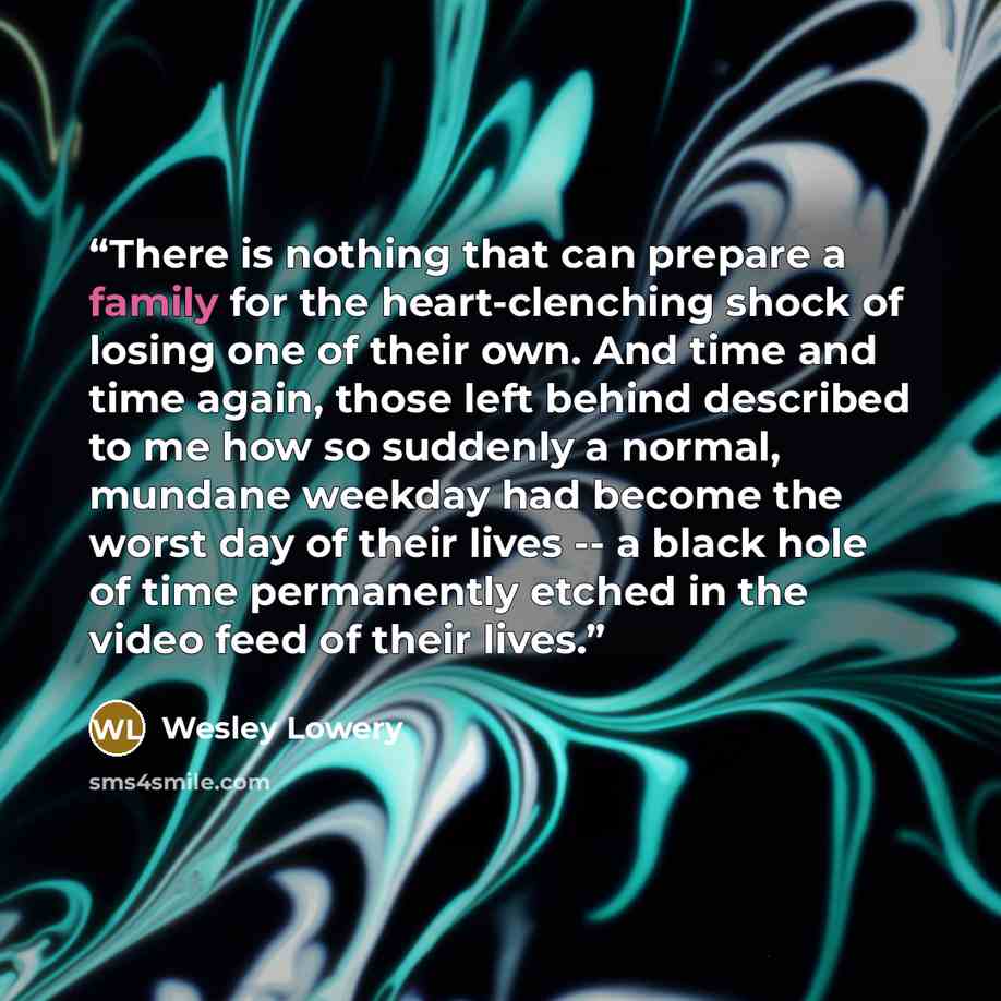 “There is nothing that can prepare a family for the heart-clenching shock of losing one of their own. And time and time again, those left behind described to me how so suddenly a normal, mundane weekday had become the worst day of their lives -- a black hole of time permanently etched in the video…” quote by Wesley Lowery
