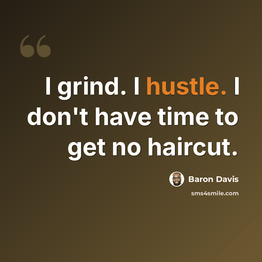 “I grind. I hustle. I don't have time to get no haircut.” quote by Baron Davis