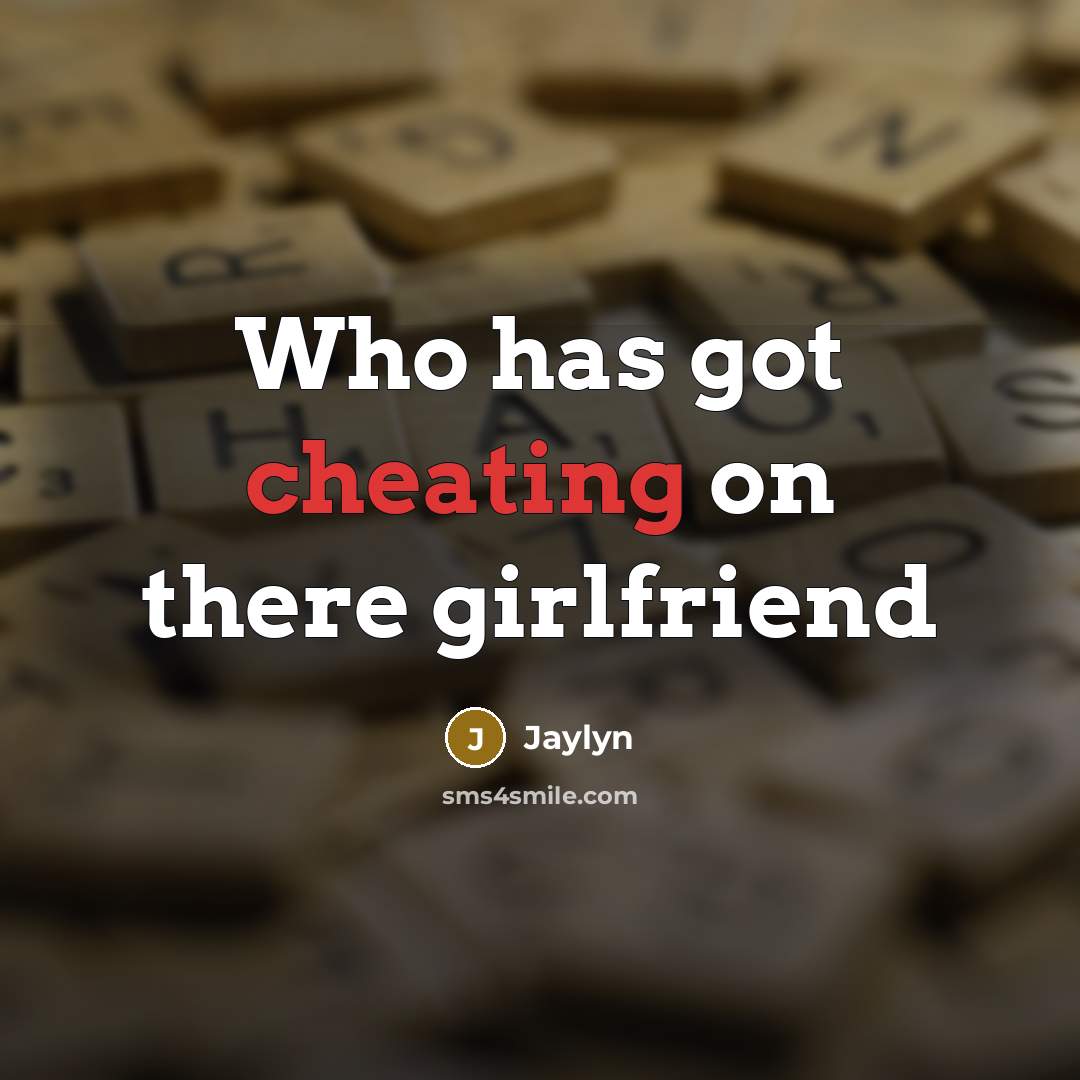 “Who has got cheating on there girlfriend” quote by Jaylyn