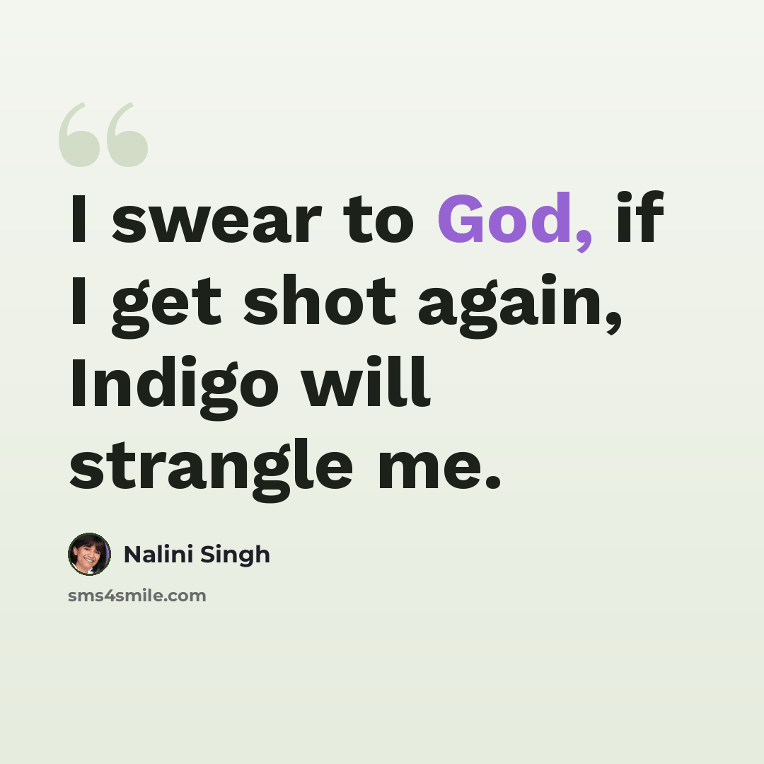 “I swear to God, if I get shot again, Indigo will strangle me.” quote by Nalini Singh