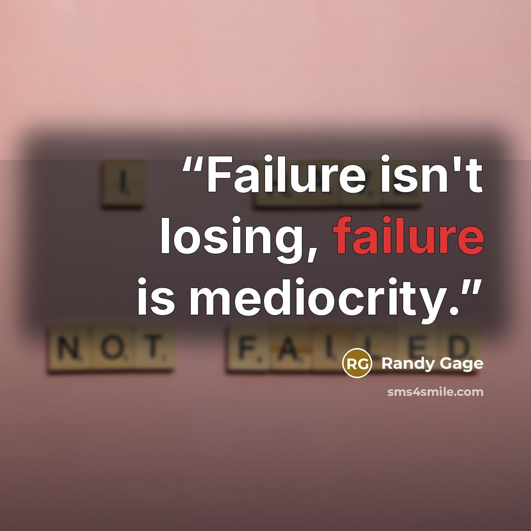 “Failure isn't losing, failure is mediocrity.” quote by Randy Gage