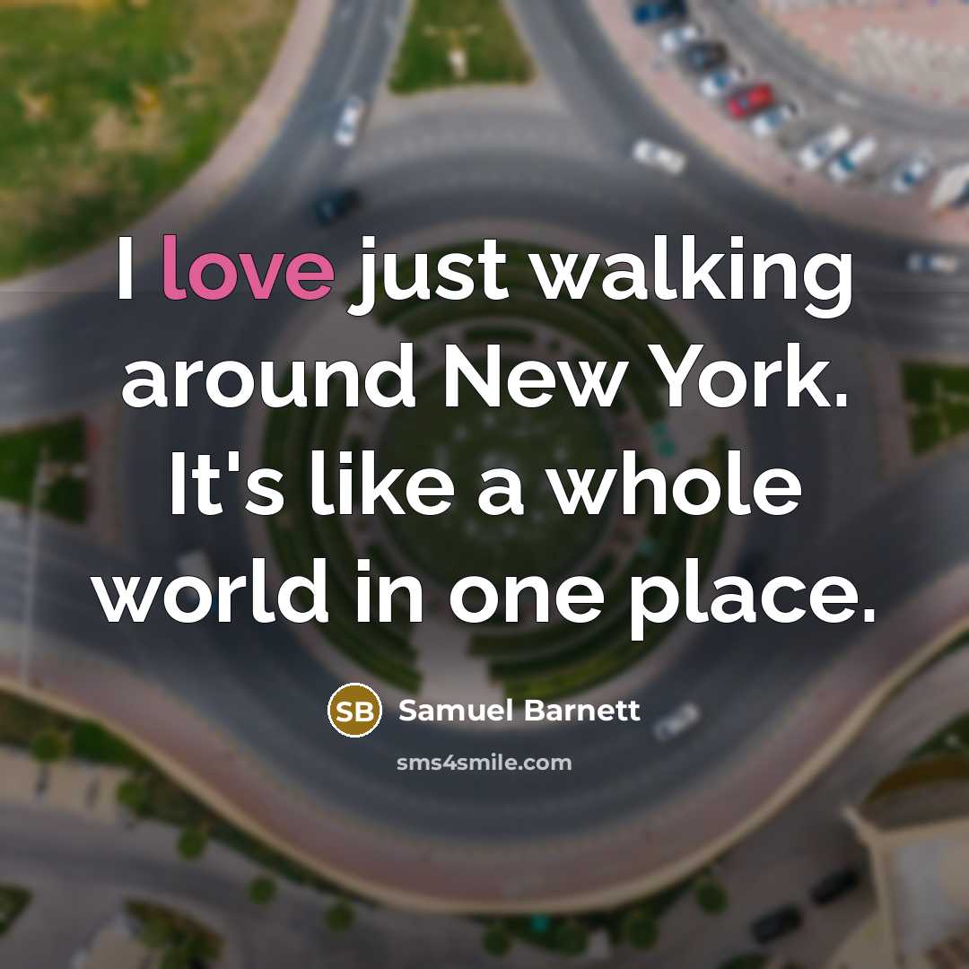 “I love just walking around New York. It's like a whole world in one place.” quote by Samuel Barnett