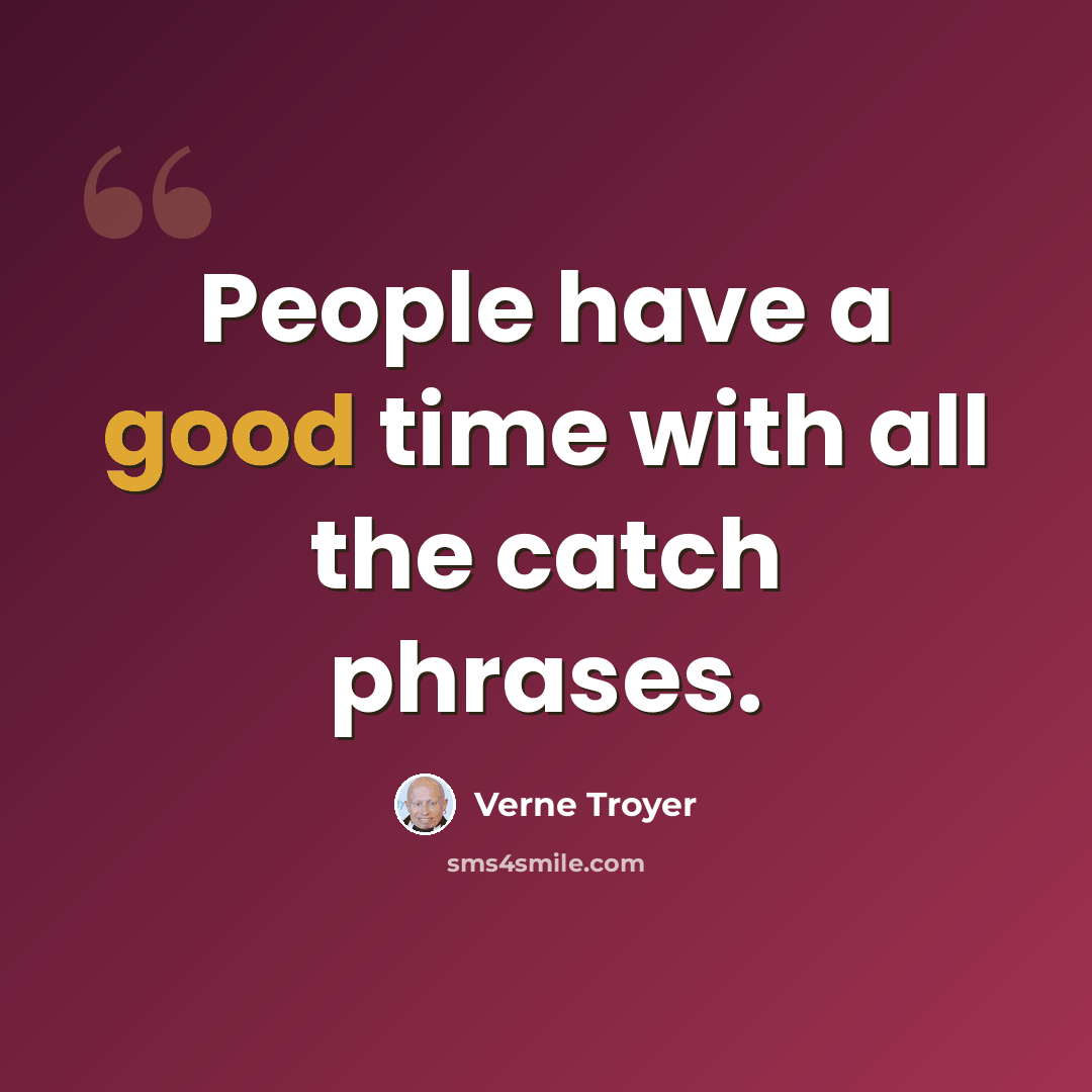 “People have a good time with all the catch phrases.” quote by Verne Troyer