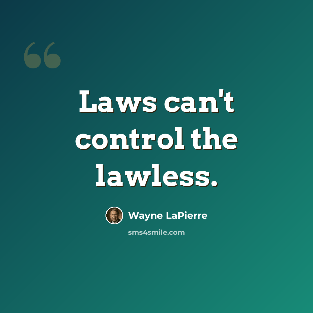 “Laws can't control the lawless.” quote by Wayne LaPierre