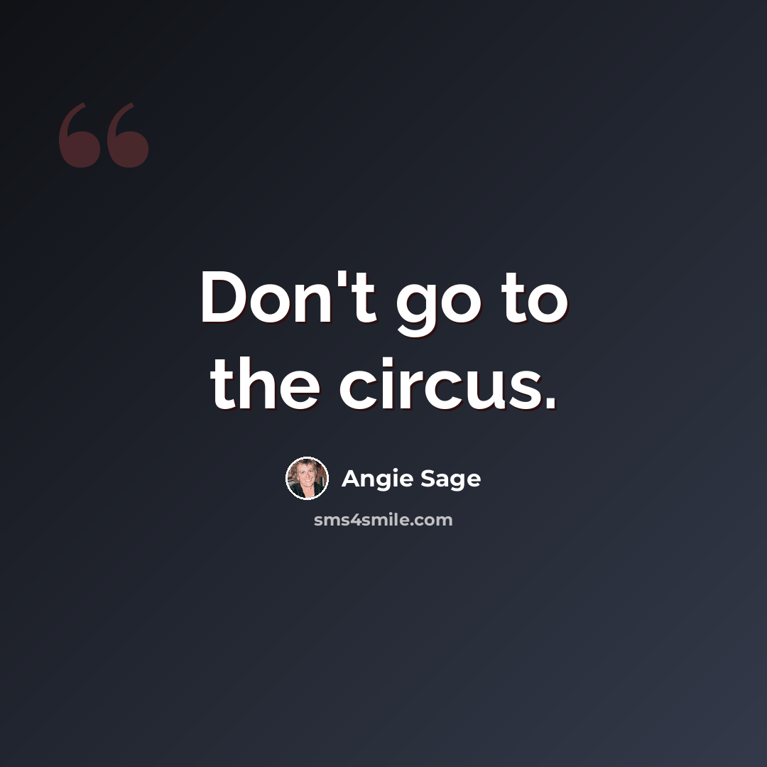 “Don't go to the circus.” quote by Angie Sage