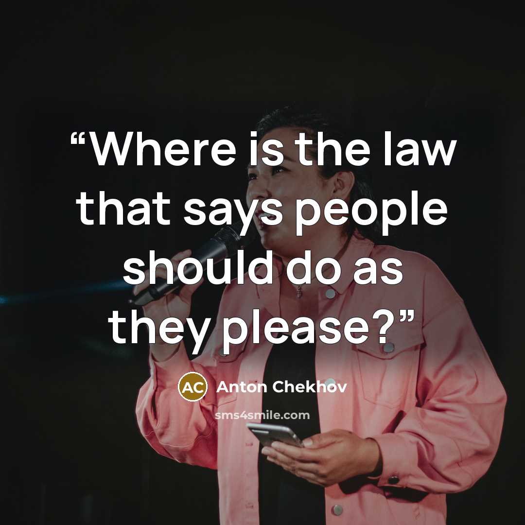 “Where is the law that says people should do as they please?” quote by Anton Chekhov