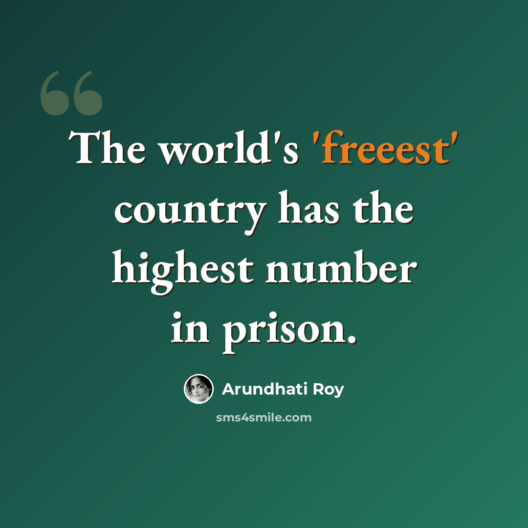 “The world's 'freeest' country has the highest number in prison.” quote by Arundhati Roy