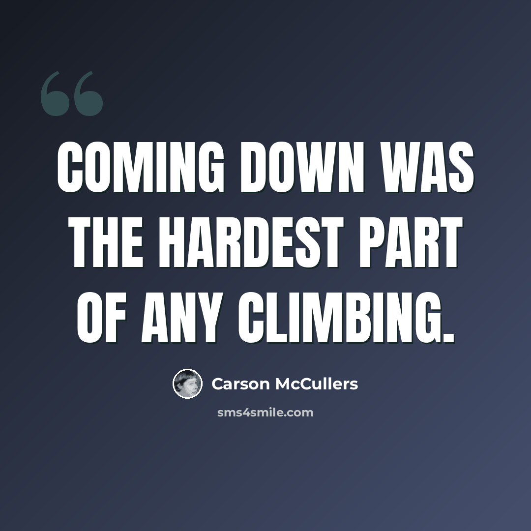 “Coming down was the hardest part of any climbing.” quote by Carson McCullers