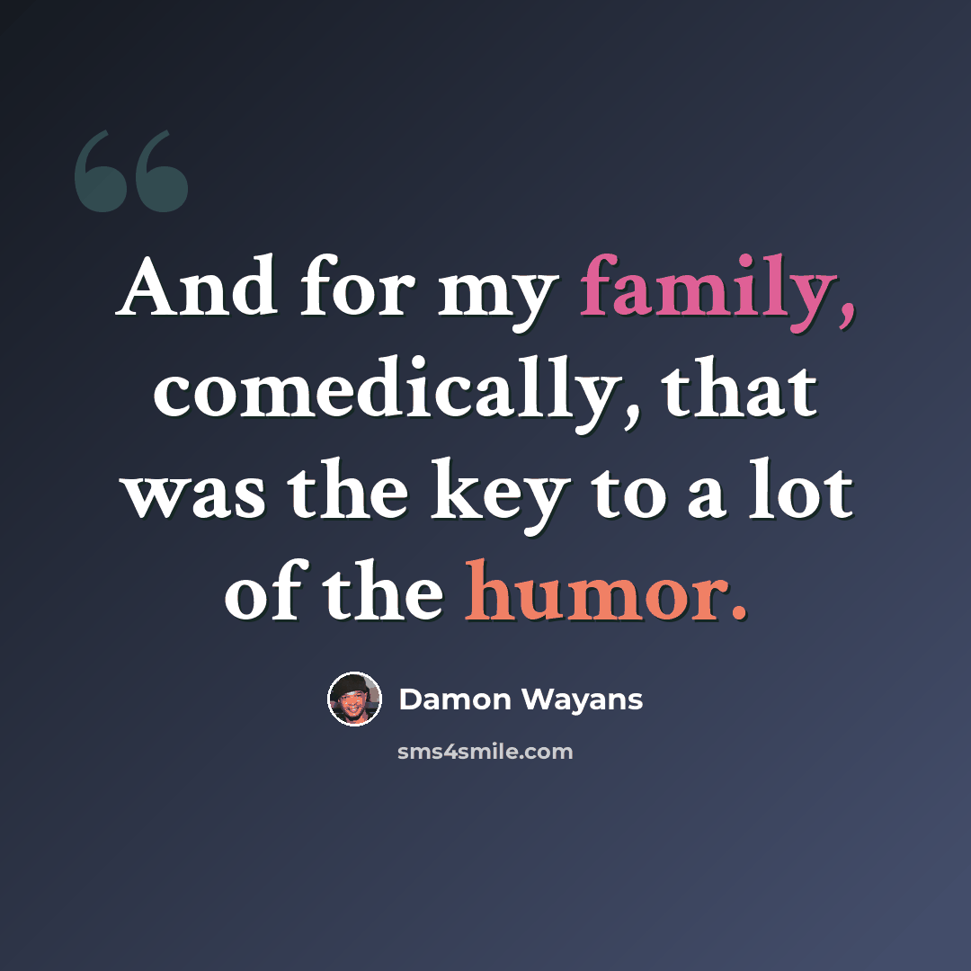 “And for my family, comedically, that was the key to a lot of the humor.” quote by Damon Wayans