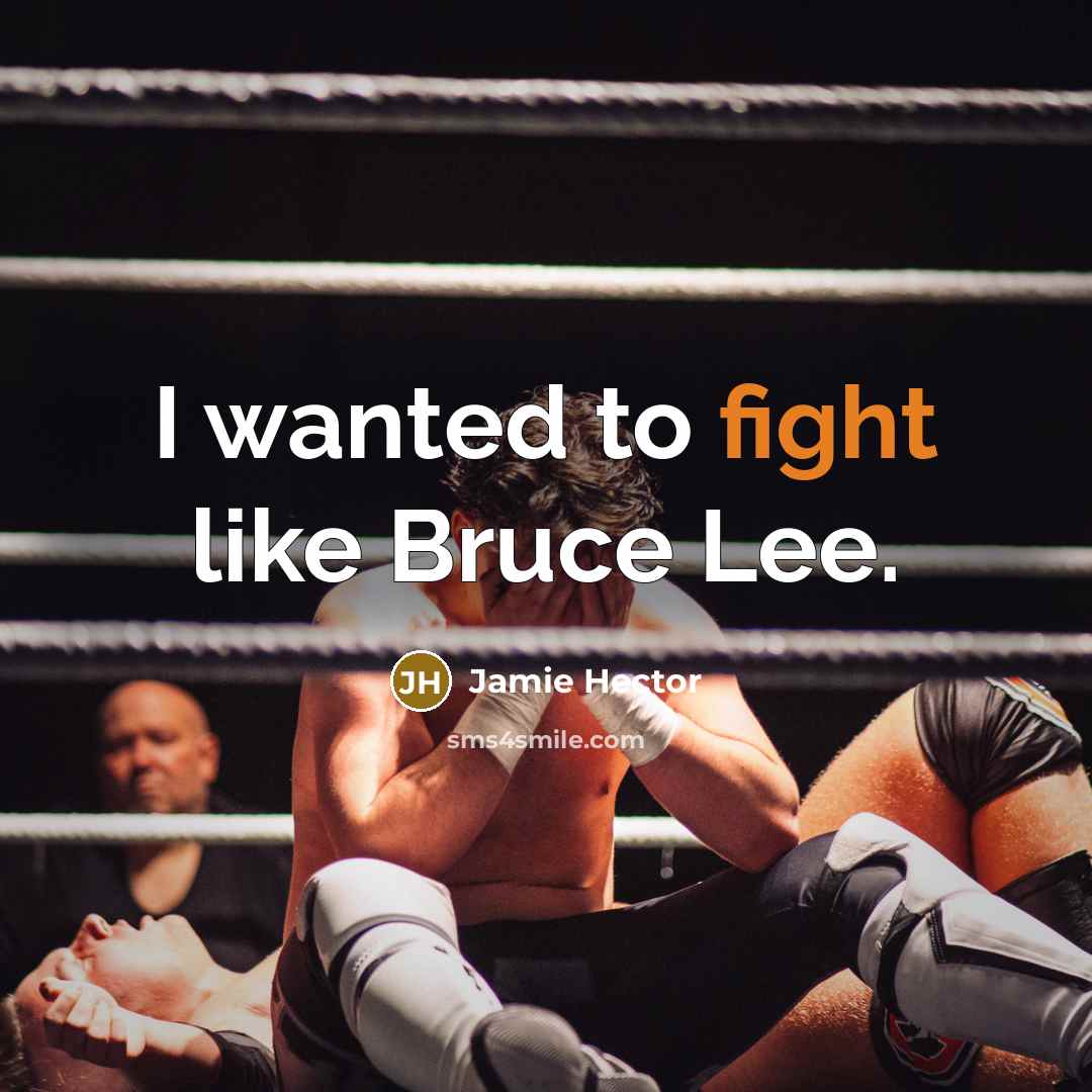 “I wanted to fight like Bruce Lee.” quote by Jamie Hector
