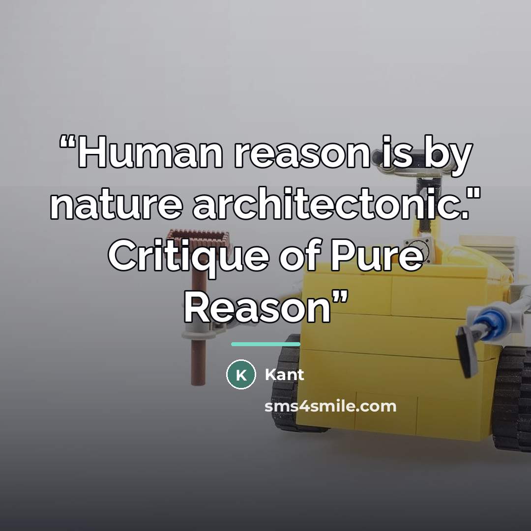 “Human reason is by nature architectonic." Critique of Pure Reason” quote by Kant