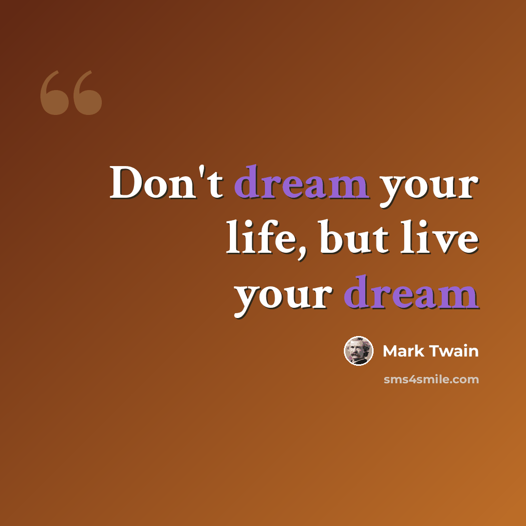 “Don't dream your life, but live your dream” quote by Mark Twain