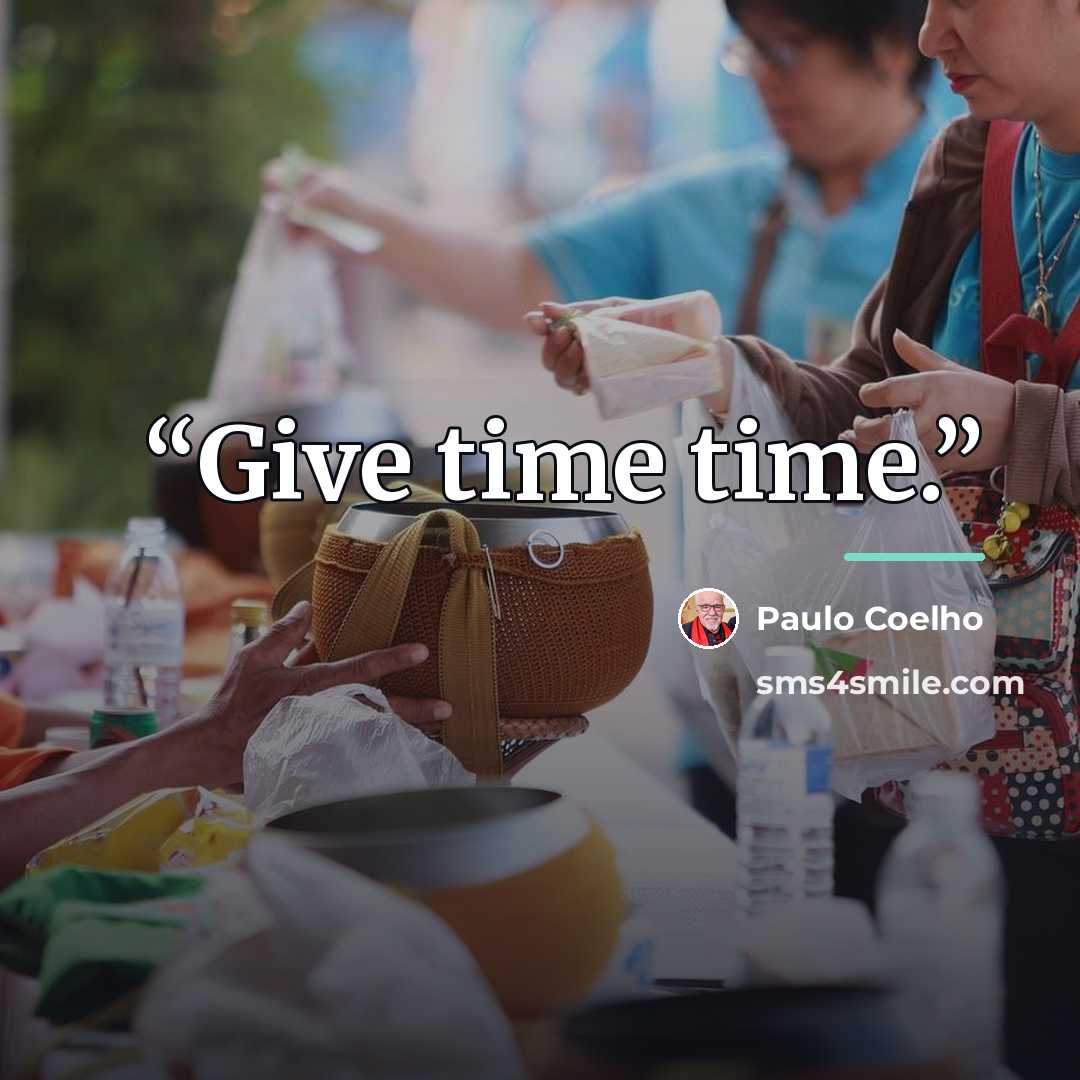 “Give time time.” quote by Paulo Coelho